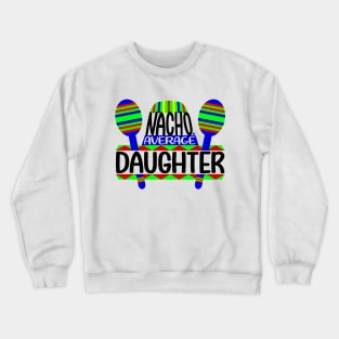 Nacho Average Daughter Crewneck Sweatshirt